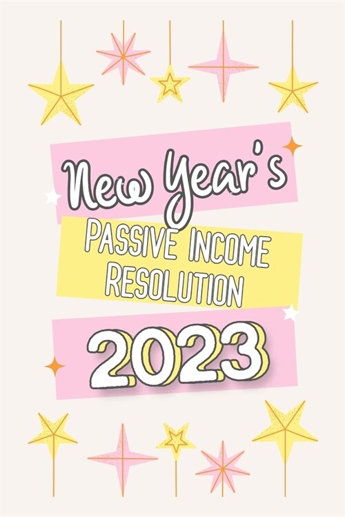 New Years Passive Income Resolution 2023: 5 Steps to Start Investing in 2023 (Paperback)
