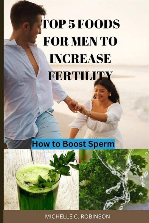 Top 5 Foods For Men to Increase Fertility (Paperback)