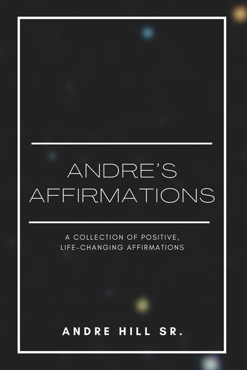 Andres Affirmations: A Collection of Positive, Life-Changing Affirmations (Paperback)