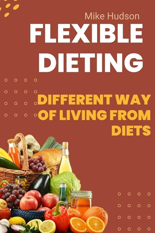 Flexible Dieting: different way of living from diets (Paperback)