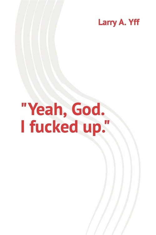 Yeah, God. I fucked up. (Paperback)