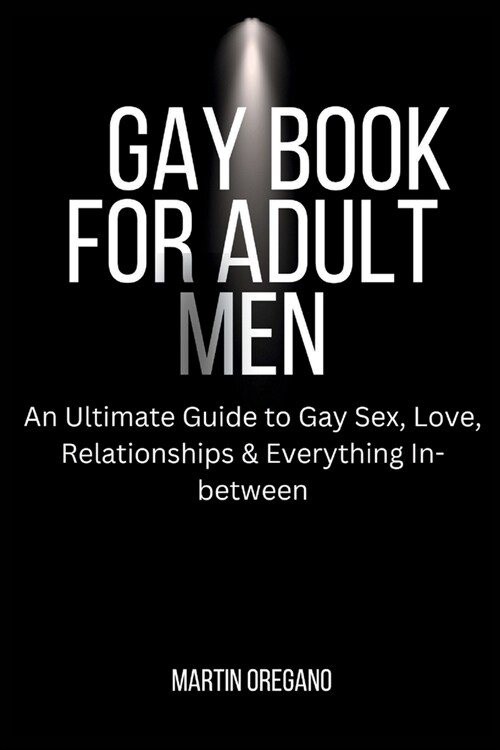 Gay Book for Adult Men: An Ultimate Guide to Gay Sex, Love, Relationships & Everything In-between (Paperback)