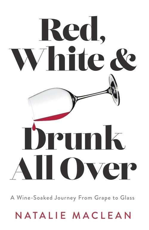 Red, White, and Drunk All Over: A Wine-Soaked Journey from Grape to Glass (Paperback)