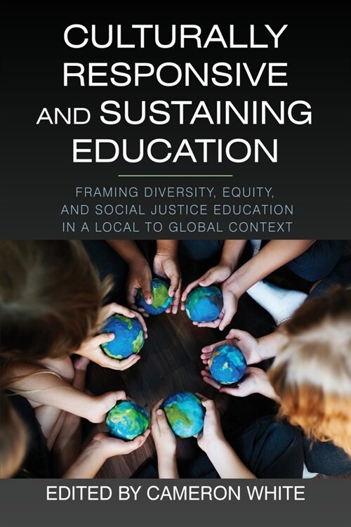 Culturally Responsive and Sustaining Education: Framing Diversity, Equity, and Social Justice Education in a Local to Global Context (Paperback)
