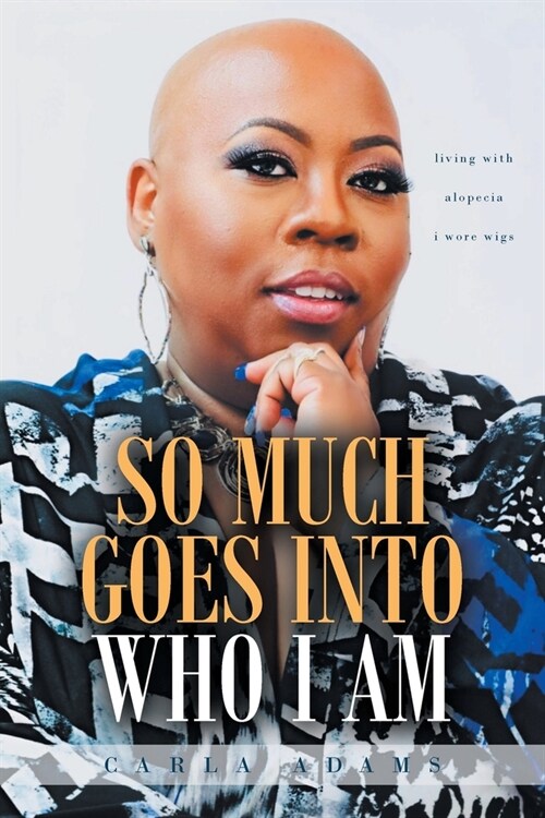 So Much Goes Into Who I Am: Living with Alopecia I Wore Wigs (Paperback)