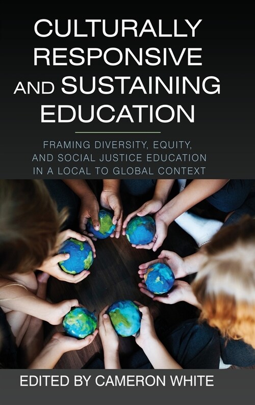 Culturally Responsive and Sustaining Education: Framing Diversity, Equity, and Social Justice Education in a Local to Global Context (Hardcover)