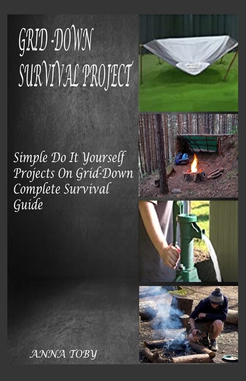 Grid Down Survival Project: Simple Do It Yourself Projects On Grid-Down Complete Survival Guide (Paperback)