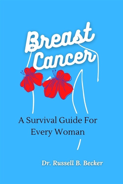 Breast Cancer: A Survival Guide For Every Woman (Paperback)