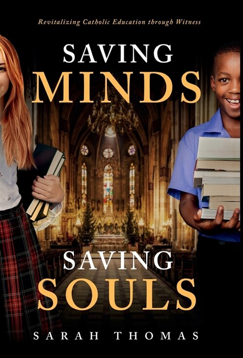 Saving Minds, Saving Souls: Revitalizing Catholic Education Through Witness (Hardcover)