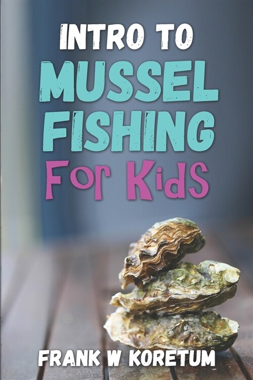 Intro to Mussel Fishing for Kids (Paperback)
