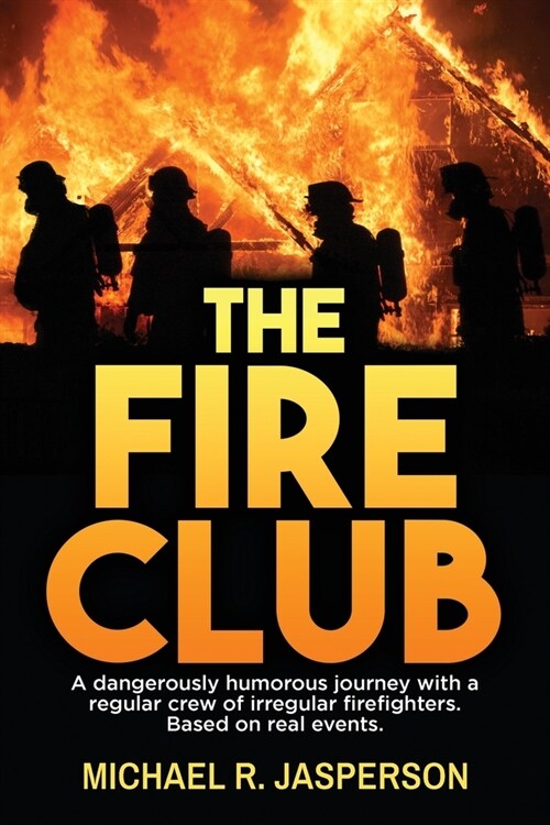 The Fire Club: A dangerously humorous journey with a regular crew of irregular firefighters. (Paperback)