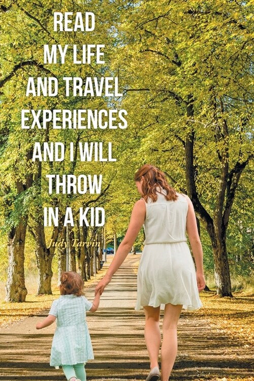 Read My Life and Travel Experiences and I will Throw in a Kid (Paperback)