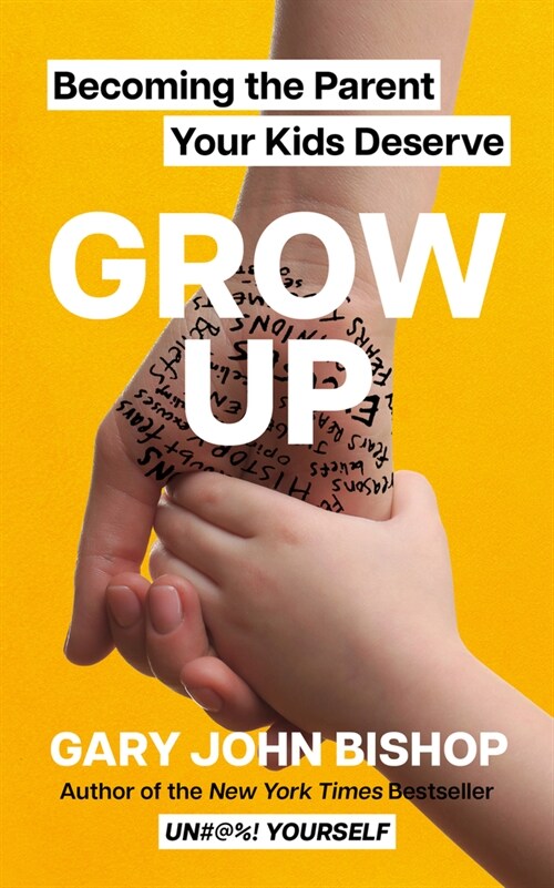 Grow Up: Becoming the Parent Your Kids Deserve (Hardcover)