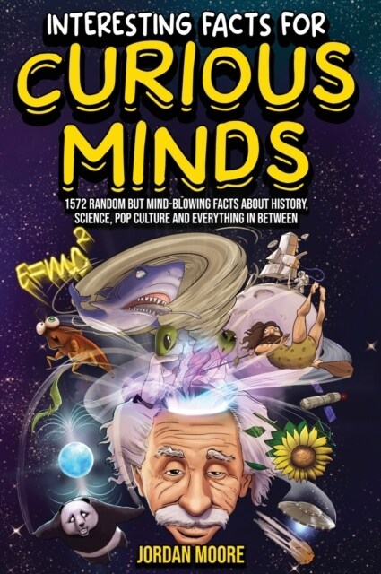 Interesting Facts For Curious Minds: 1572 Random But Mind-Blowing Facts About History, Science, Pop Culture And Everything In Between (Hardcover)