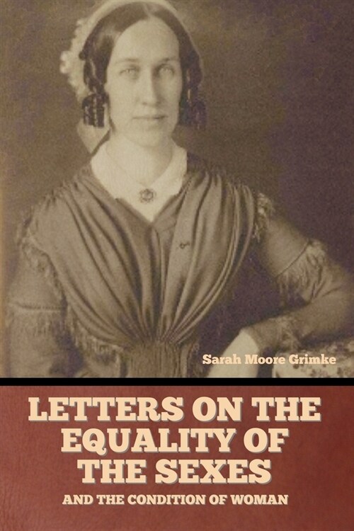 Letters on the equality of the sexes, and the condition of woman (Paperback)