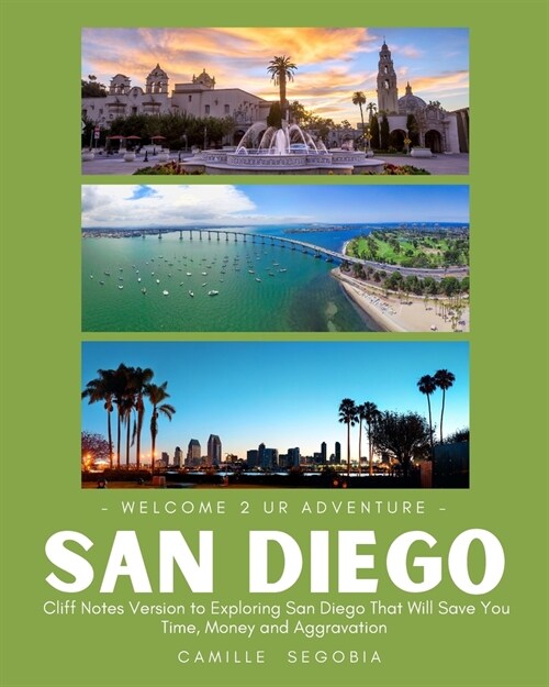 -Welcome 2 Ur Adventure-San Diego: Cliff Notes Version to Exploring San Diego That Will Save You Time, Money, and Aggravation (Paperback)