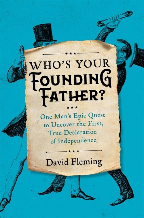 Whos Your Founding Father?: One Mans Epic Quest to Uncover the First, True Declaration of Independence (Hardcover)