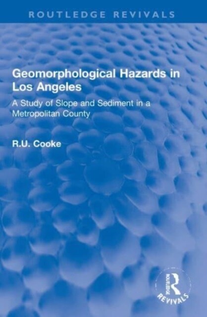 Geomorphological Hazards in Los Angeles : A Study of Slope and Sediment in a Metropolitan County (Paperback)