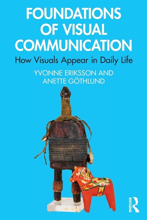 Foundations of Visual Communication : How Visuals Appear in Daily Life (Paperback)