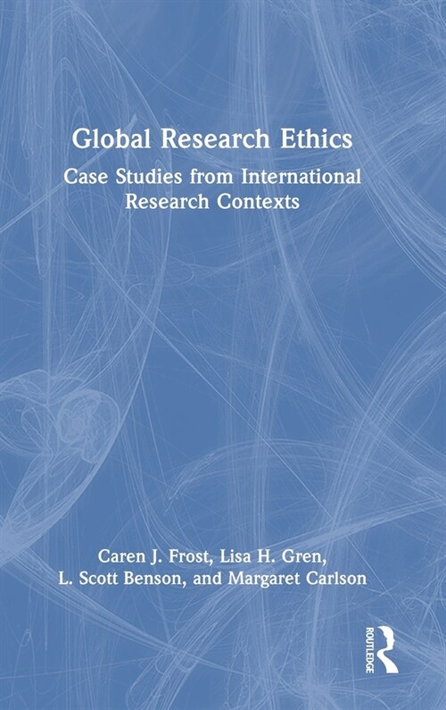 Global Research Ethics : Case Studies from International Research Contexts (Hardcover)