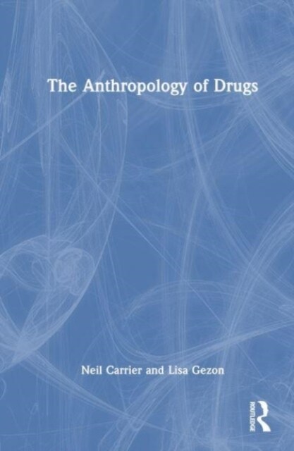 The Anthropology of Drugs (Hardcover)