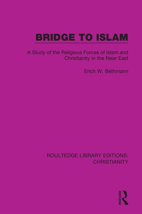 Bridge to Islam : A Study of the Religious Forces of Islam and Christianity in the Near East (Paperback)