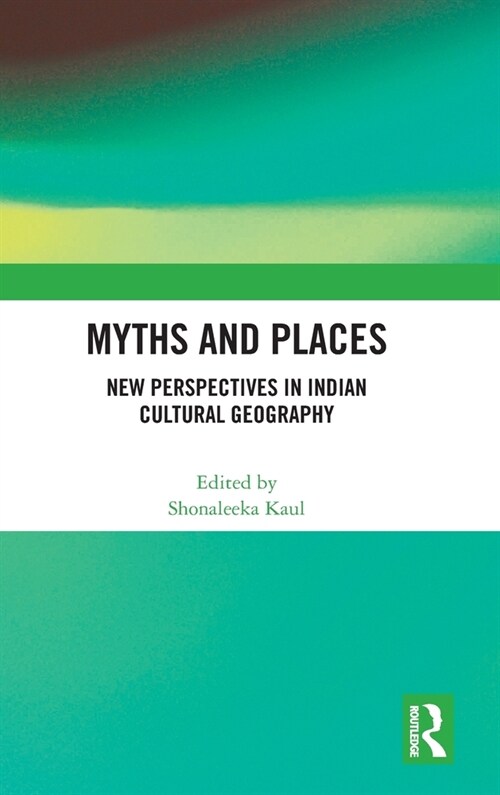 Myths and Places : New Perspectives in Indian Cultural Geography (Hardcover)