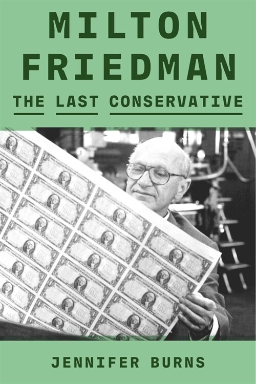 Milton Friedman: The Last Conservative (Hardcover)