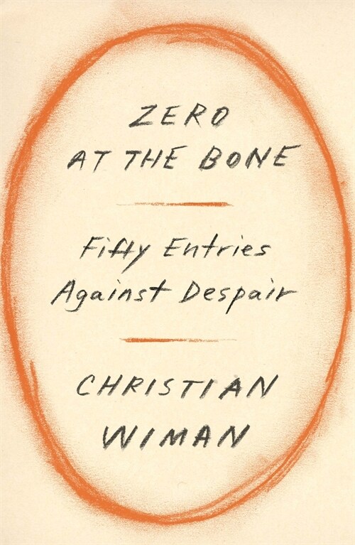 Zero at the Bone: Fifty Entries Against Despair (Hardcover)