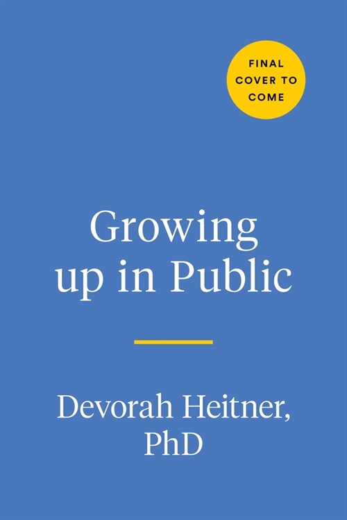 Growing Up in Public: Coming of Age in a Digital World (Hardcover)