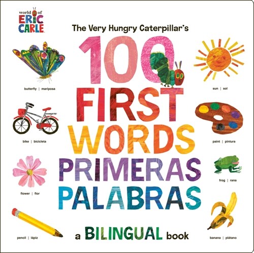 The Very Hungry Caterpillars First 100 Words / Primeras 100 Palabras: A Spanish-English Bilingual Book (Board Books)
