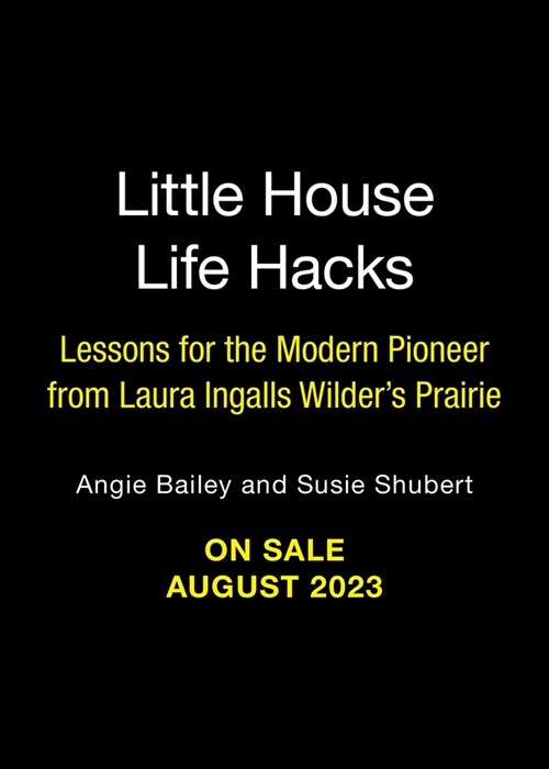Little House Life Hacks: Lessons for the Modern Pioneer from Laura Ingalls Wilders Prairie (Hardcover)