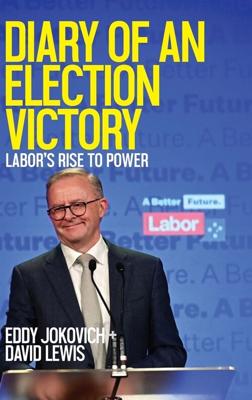 Diary of an Election Victory: Labors rise to power (Hardcover)