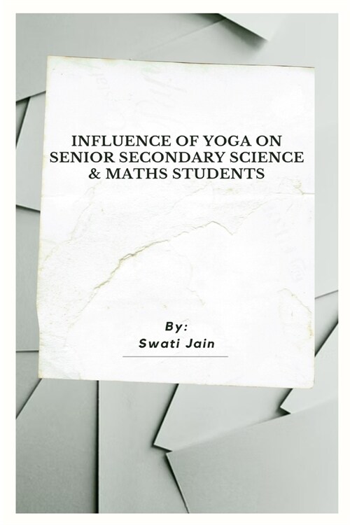 Influence Of Yoga On Senior Secondary Science & Maths Students (Paperback)