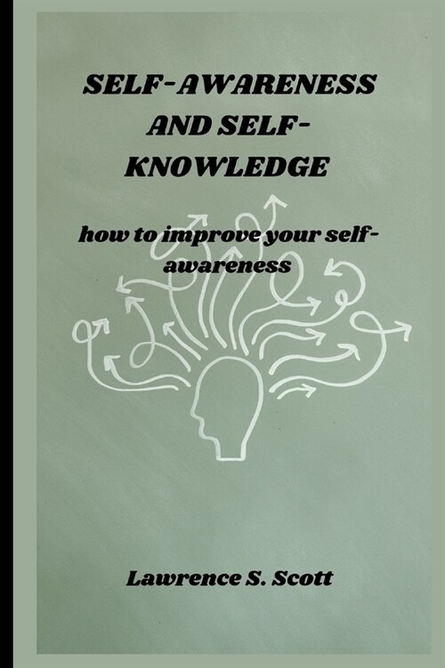 Self-Awareness and Self-Knowledge: how to improve your self-awareness (Paperback)