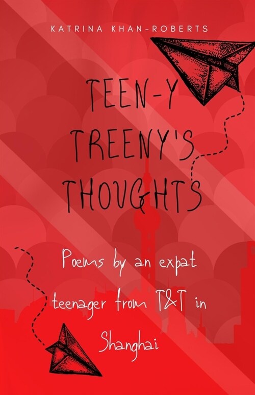 Teen-y Treenys Thoughts: Poems by an expat teenager from T&T in Shanghai (Paperback)