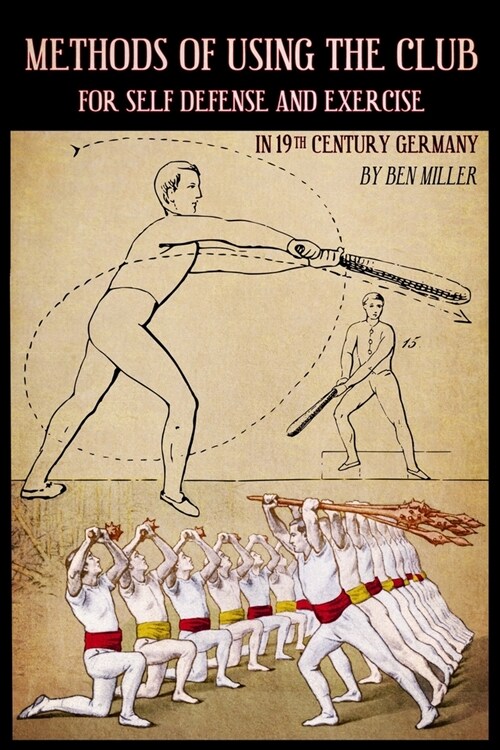 Methods of Using the Club for Self-Defense and Exercise in 19th Century Germany (Paperback)