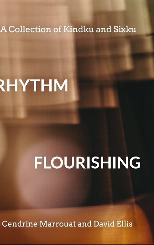 Rhythm Flourishing: A Collection of Kindku and Sixku (Hardcover)