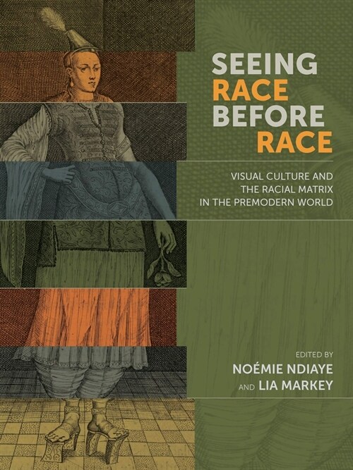 Seeing Race Before Race: Visual Culture and the Racial Matrix in the Premodern World (Paperback)