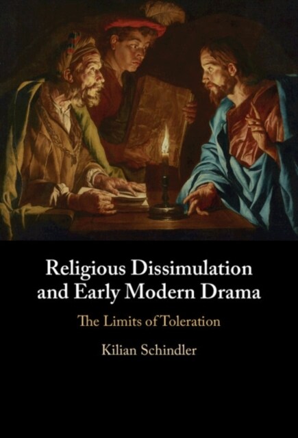 Religious Dissimulation and Early Modern Drama : The Limits of Toleration (Hardcover)