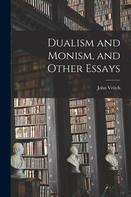 Dualism and Monism, and Other Essays (Paperback)