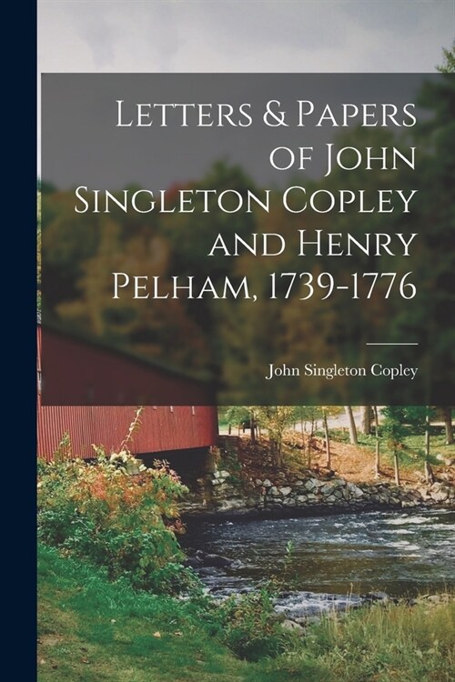 Letters & Papers of John Singleton Copley and Henry Pelham, 1739-1776 (Paperback)