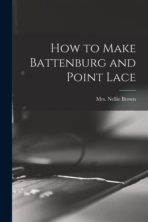 How to Make Battenburg and Point Lace (Paperback)