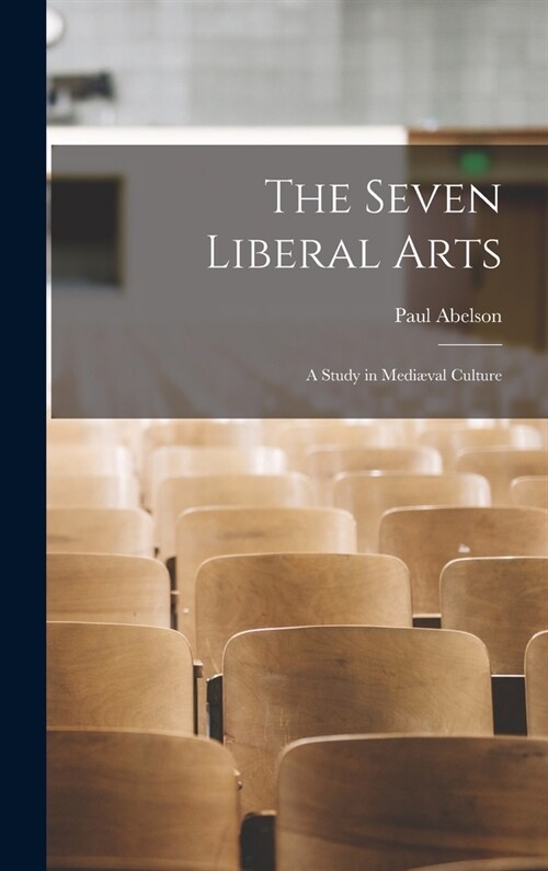 The Seven Liberal Arts: A Study in Medi?al Culture (Hardcover)
