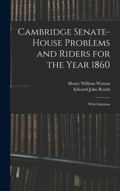 Cambridge Senate-House Problems and Riders for the Year 1860: With Solutions (Hardcover)
