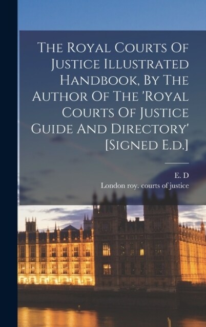 The Royal Courts Of Justice Illustrated Handbook, By The Author Of The royal Courts Of Justice Guide And Directory [signed E.d.] (Hardcover)