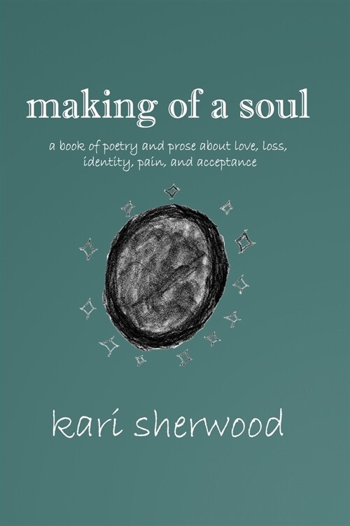 making of a soul: a book of poetry and prose about love, loss, identity, pain, and acceptance (Paperback)