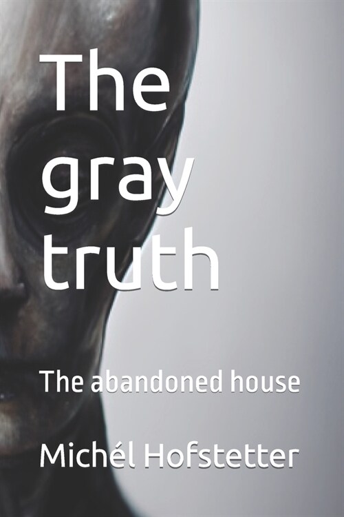 The gray truth: The abandoned house (Paperback)