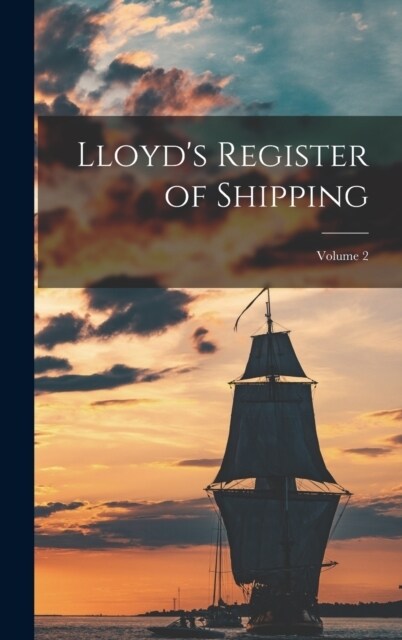 Lloyds Register of Shipping; Volume 2 (Hardcover)