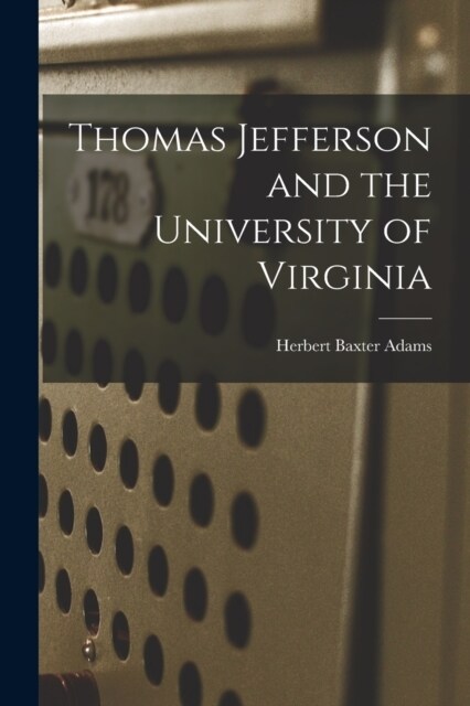 Thomas Jefferson and the University of Virginia (Paperback)